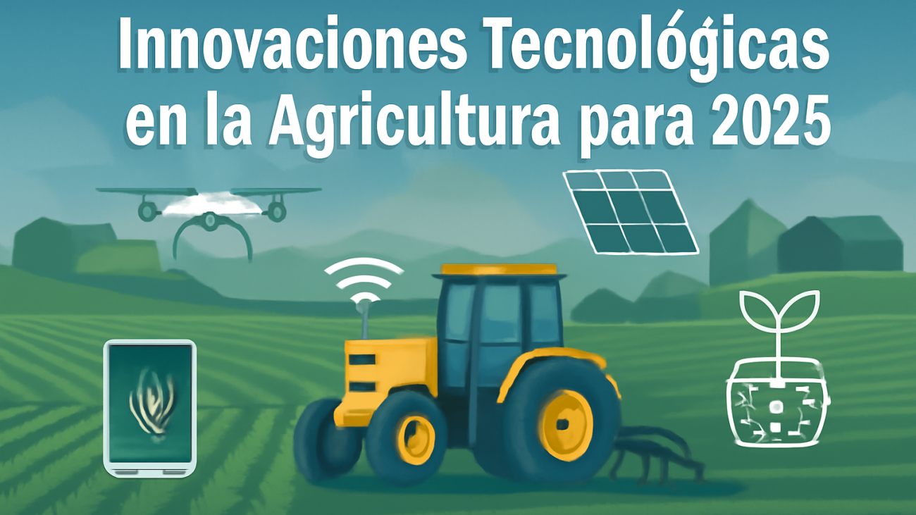 Innovaciones Tecnológicas en la Agricultura para 2025